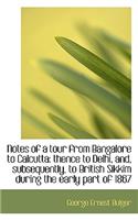 Notes of a Tour from Bangalore to Calcutta: Thence to Delhi, And, Subsequently, to British Sikkim Du(English)