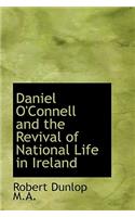 Daniel O'Connell and the Revival of National Life in Ireland