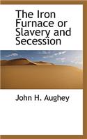 The Iron Furnace or Slavery and Secession