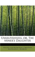 Unselfishness, Or, the Miner's Daughter