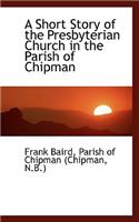 Short Story of the Presbyterian Church in the Parish of Chipman