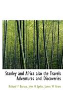 Stanley and Africa Also the Travels Adventures and Discoveries