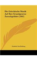 Die Griechische Musik Auf Ihre Grundgesetze Zuruckgefuhrt (1841)