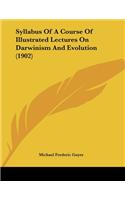Syllabus Of A Course Of Illustrated Lectures On Darwinism And Evolution (1902)