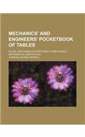 Mechanics' and Engineers' Pocketbook of Tables; Rules, and Formulas Pertaining to Mechanics, Mathematics, and Physics: (English)