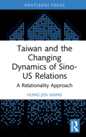 Taiwan and the Changing Dynamics of Sino-Us Relations