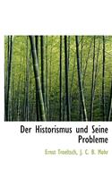 Der Historismus Und Seine Probleme