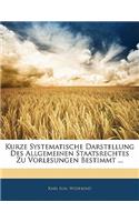 Kurze Systematische Darstellung Des Allgemeinen Staatsrechtes Zu Vorlesungen Bestimmt ...