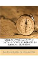 Semi-Centennial of the Lincoln-Douglas Debates in Illinois, 1858-1908; Volume 1