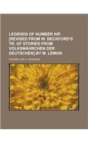 Legends of Number Nip. [Revised from W. Beckford's Tr. of Stories from Volksm Hrchen Der Deutschen] by M. Lemon