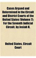 Cases Argued and Determined in the Circuit and District Courts of the United States (Volume 7); For the Seventh Judicial Circuit. by Josiah H. Bissell