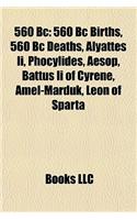 560 BC: 560 BC Births, 560 BC Deaths, Alyattes II, Phocylides, Aesop, Battus II of Cyrene, Amel-Marduk, Leon of Sparta(English)