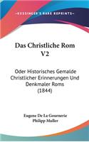 Das Christliche ROM V2: Oder Historisches Gemalde Christlicher Erinnerungen Und Denkmaler ROMs (1844)