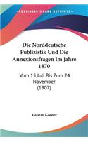 Norddeutsche Publizistik Und Die Annexionsfragen Im Jahre 1870