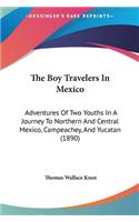 The Boy Travelers in Mexico: Adventures of Two Youths in a Journey to Northern and Central Mexico, Campeachey, and Yucatan (1890)