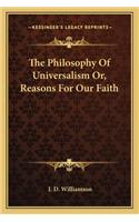 The Philosophy Of Universalism Or, Reasons For Our Faith