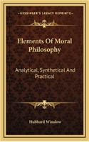 Elements of Moral Philosophy: Analytical, Synthetical and Practical