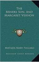 The Miners Son, and Margaret Vernon