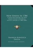 New Haven In 1784: A Paper Read Before The New Haven Colony Historical Society, January 21, 1884 (1884)