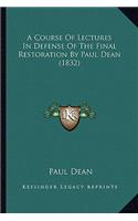 A Course Of Lectures In Defense Of The Final Restoration By Paul Dean (1832): (English)