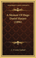 A Memoir of Hugo Daniel Harper (1896): (English)