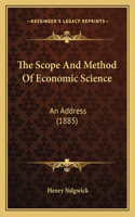 The Scope And Method Of Economic Science: An Address (1885)(English)