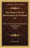 The History Of The Reformation In Scotland V1