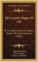 Greatest Plague Of Life: Or The Adventures Of A Lady In Search Of A Good Servant (1864)