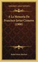 A La Memoria De Francisco Javier Cisneros (1900)