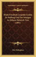 Briefe Friedrich Leopolds Grafen Zu Stolberg Und Der Seinigen An Johann Heinrich Voss (1891): (German)
