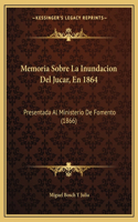 Memoria Sobre La Inundacion Del Jucar, En 1864