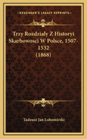 Trzy Rozdzialy Z Historyi Skarbowosci W Polsce, 1507-1532 (1868)