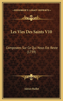 Les Vies Des Saints V10: Composees Sur Ce Qui Nous Est Reste (1739)