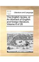 The English Review, or an Abstract of English and Foreign Literature. Volume 6 of 26