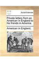 Private Letters from an American in England to His Friends in America.: (English)