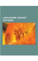 Lancashire Cricket Captains: A. N. Hornby, Archie MacLaren, Bob Barber, Brian Statham, Clive Lloyd, Cyril Washbrook, David Hughes (Cricketer), Davi(English)