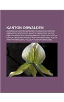 Kanton Obwalden: Bauwerk Im Kanton Obwalden, Geographie (Kanton Obwalden), Geschichte (Kanton Obwalden), Kultur (Kanton Obwalden)(German)