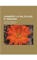 Champery, Le Val D'Illiez Et Morgins; Histoire Et Description: (French)