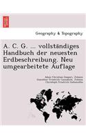 A. C. G. ... Vollsta Ndiges Handbuch Der Neuesten Erdbeschreibung. Neu Umgearbeitete Auflage