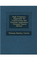 High Frequency Apparatus: Its Construction and Practical Application