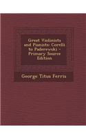 Great Violinists and Pianists: Corelli to Paderewski: Corelli to Paderewski