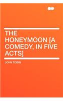 The Honeymoon [a Comedy, in Five Acts]: (English)