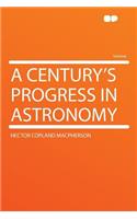 A Century's Progress in Astronomy