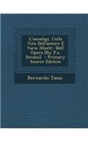 L'amadigi, Colla Vita Dell'autore E Varie Illustr. Dell' Opera [By P.a. Serassi]. - Primary Source Edition
