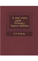 A Man Mine Equal - Primary Source Edition