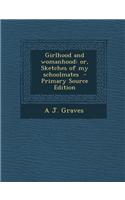 Girlhood and Womanhood: Or, Sketches of My Schoolmates