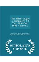 Maine Bugle ... Campaign; 1-5 Jan. 1894-Oct. 1898 Volume 2 - Scholar's Choice Edition
