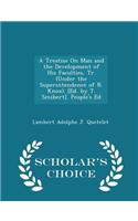 A Treatise on Man and the Development of His Faculties, Tr. (Under the Superintendence of R. Knox). [Ed. by T. Smibert]. People's Ed - Scholar's Choice Edition