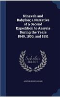 Nineveh and Babylon; a Narrative of a Second Expedition to Assyria During the Years 1849, 1850, and 1851