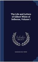 The Life and Letters of Gilbert White of Selborne, Volume 1